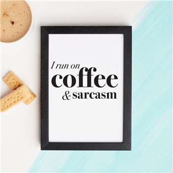 I Run On Coffee And Sarcasm Print